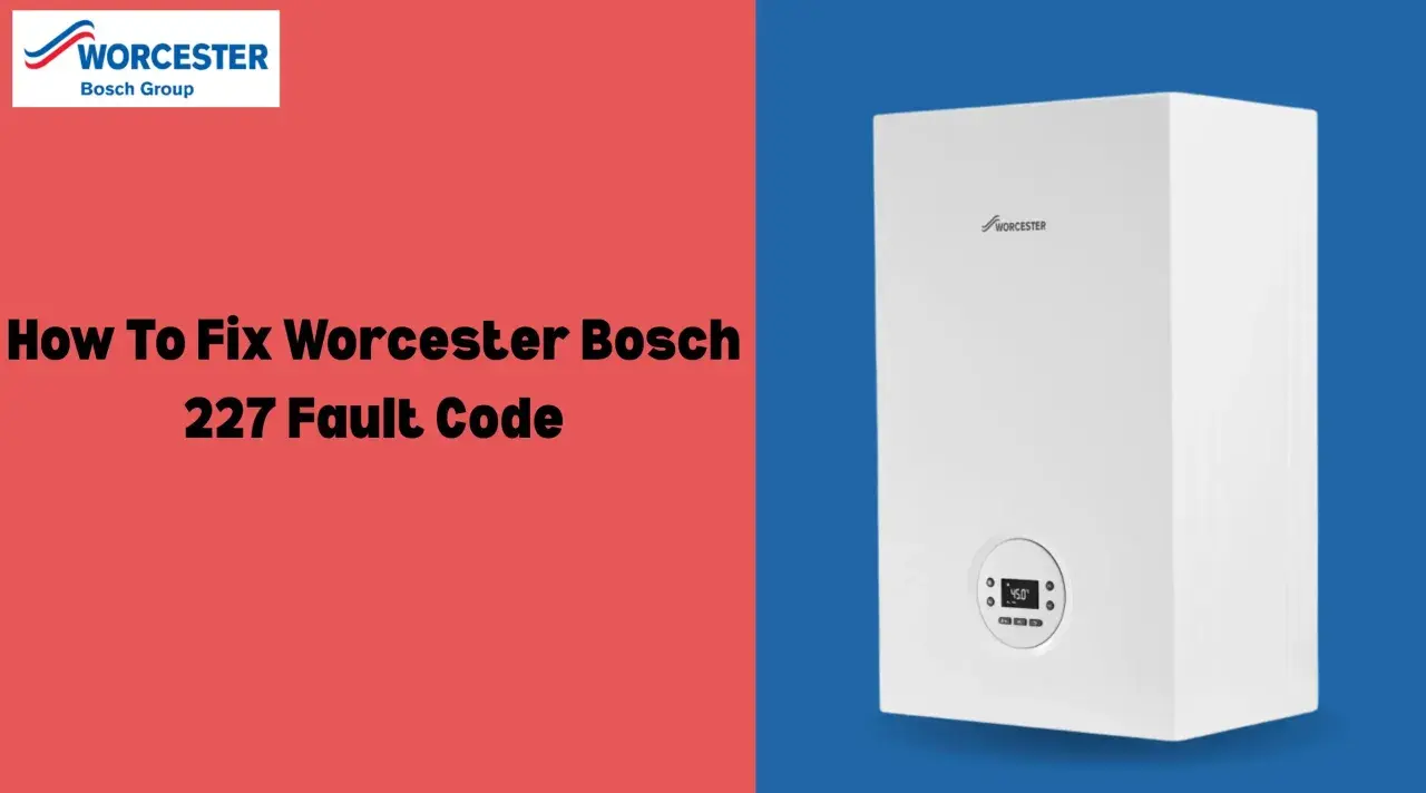 Caldera Worcester Bosch con código de error 227. Imagen muestra cómo solucionar el problema.